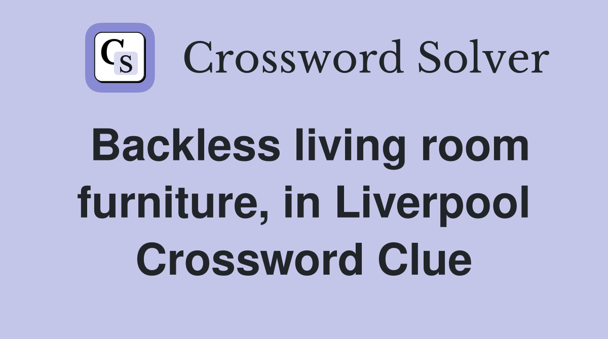 Backless living room furniture, in Liverpool Crossword Clue