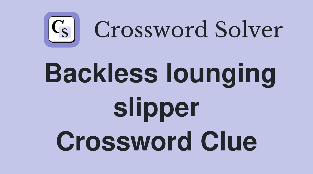 Backless lounging slipper Crossword Clue