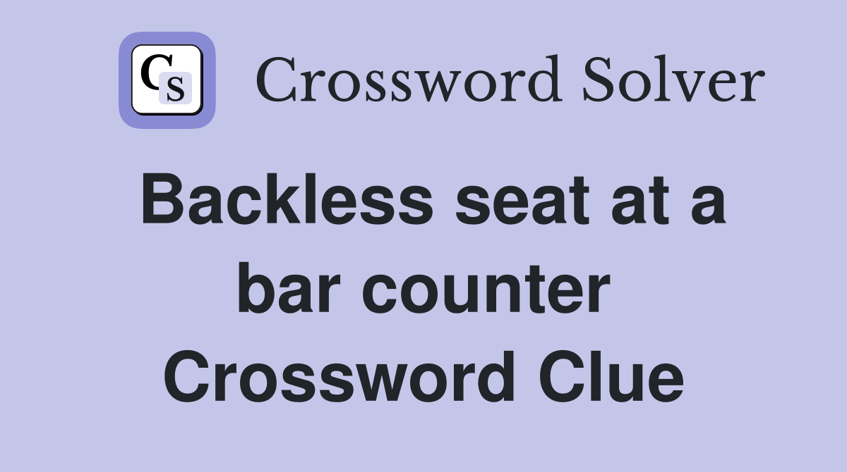 Backless seat at a bar counter Crossword Clue