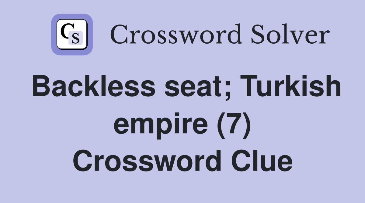 Backless seat; Turkish empire (7) Crossword Clue
