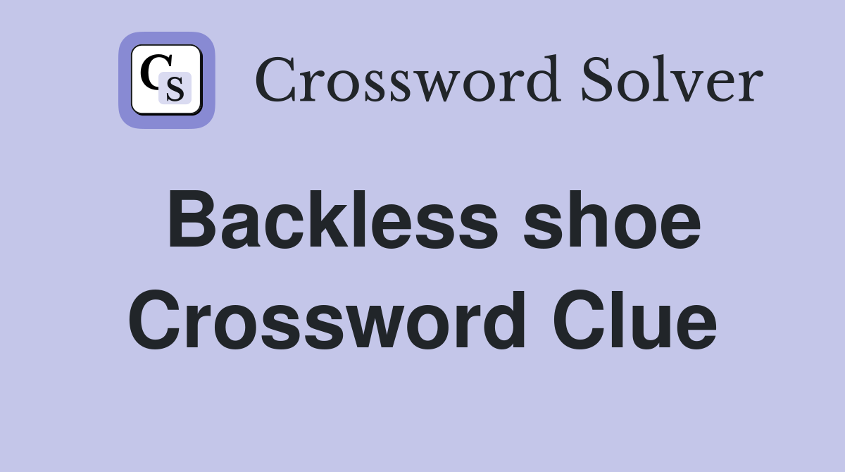 Backless shoe Crossword Clue