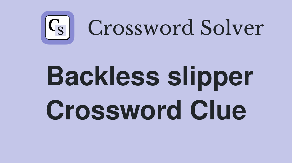 Backless slipper Crossword Clue