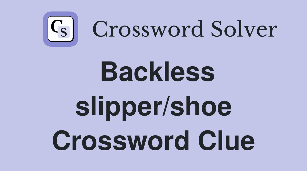 Backless slipper/shoe Crossword Clue