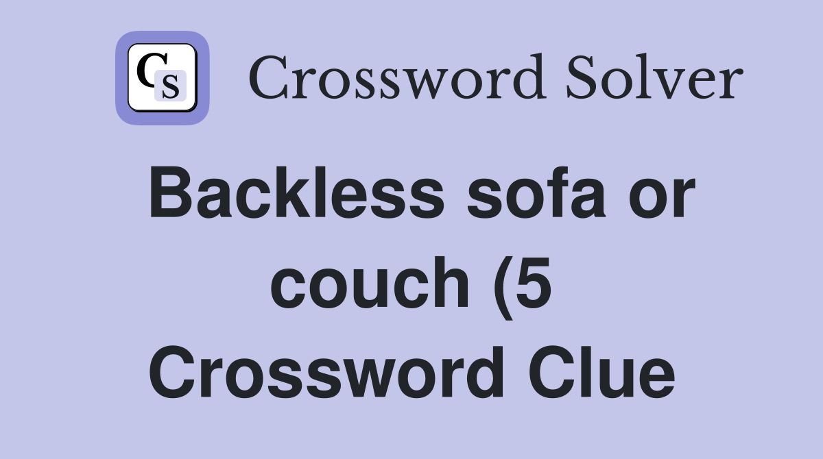 Backless sofa or couch (5) Crossword Clue Answers Crossword Solver Backless sofa or couch (5) Crossword Clue Answers Crossword Solver
