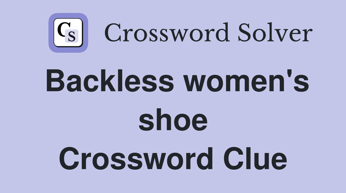 Backless women's shoe Crossword Clue