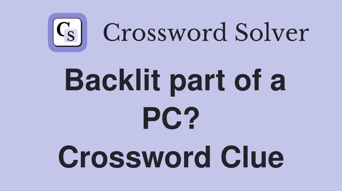 Backlit part of a PC? Crossword Clue