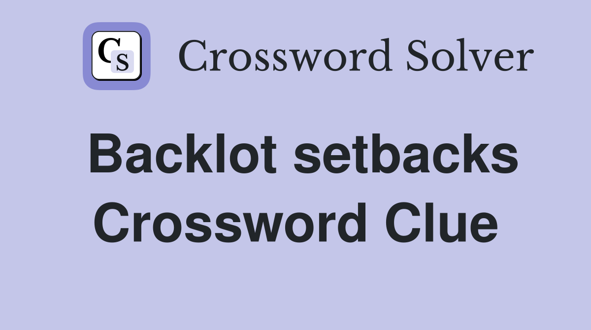 Backlot setbacks Crossword Clue