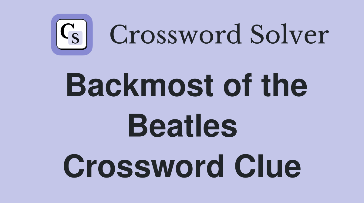 Backmost of the Beatles Crossword Clue