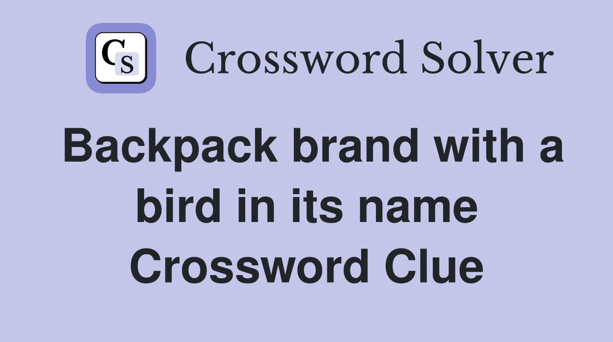 Backpack brand with a bird in its name Crossword Clue