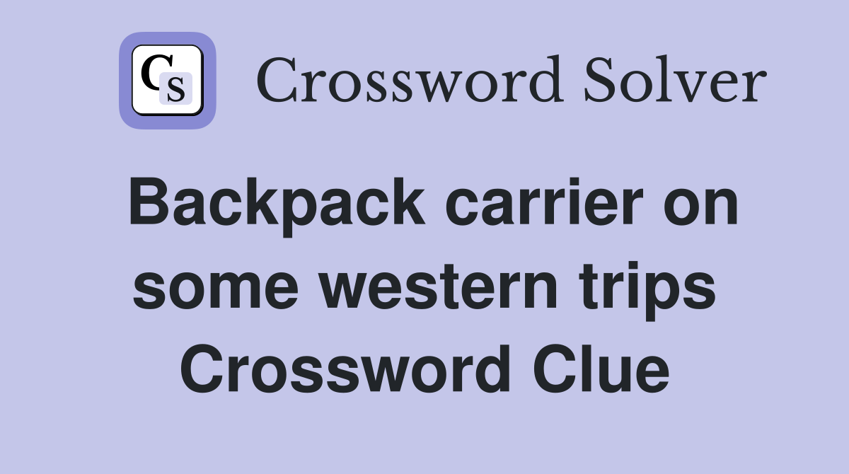 Backpack carrier on some western trips Crossword Clue