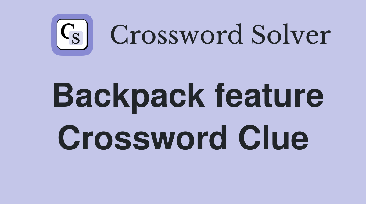 Backpack feature Crossword Clue