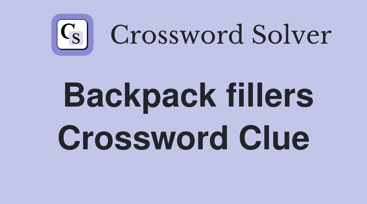 Backpack fillers Crossword Clue
