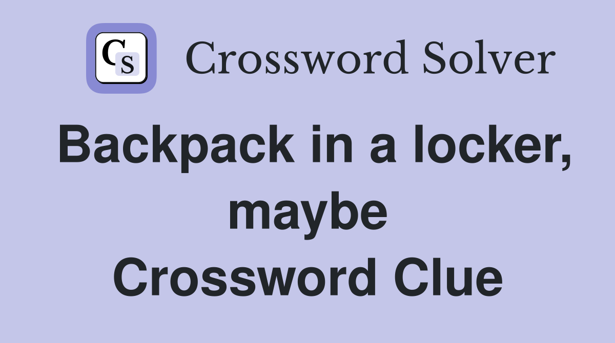 Backpack in a locker, maybe Crossword Clue