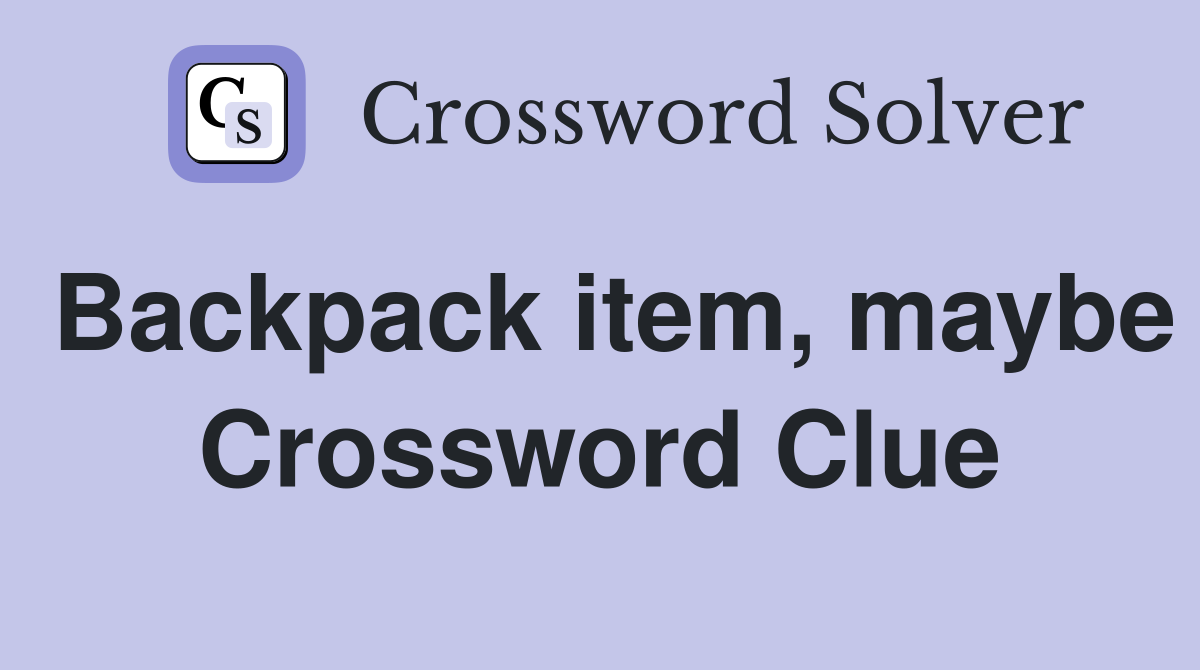 Backpack item, maybe Crossword Clue