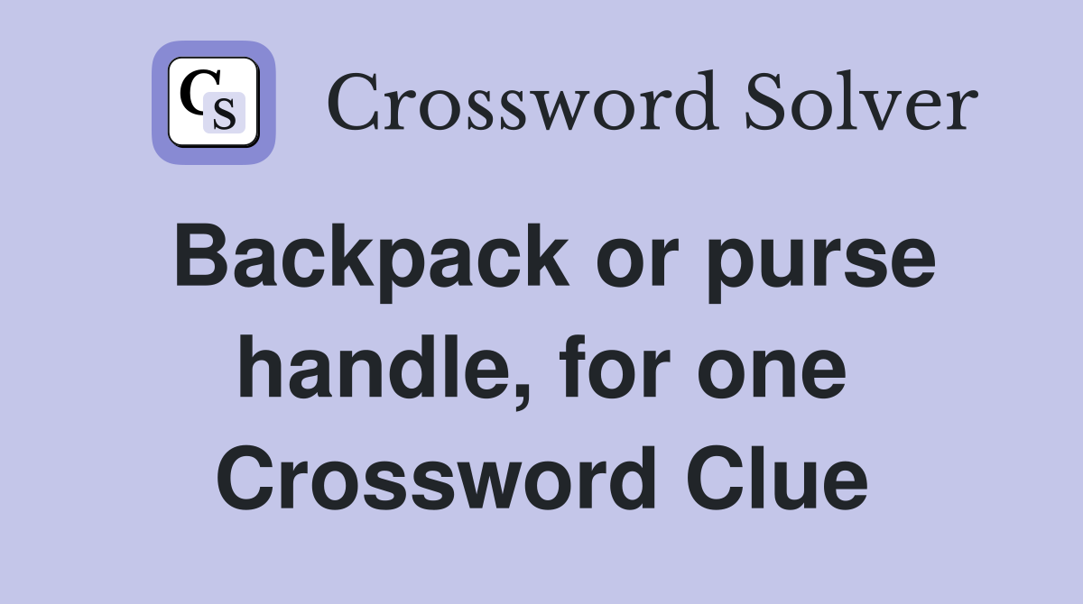Backpack or purse handle, for one Crossword Clue