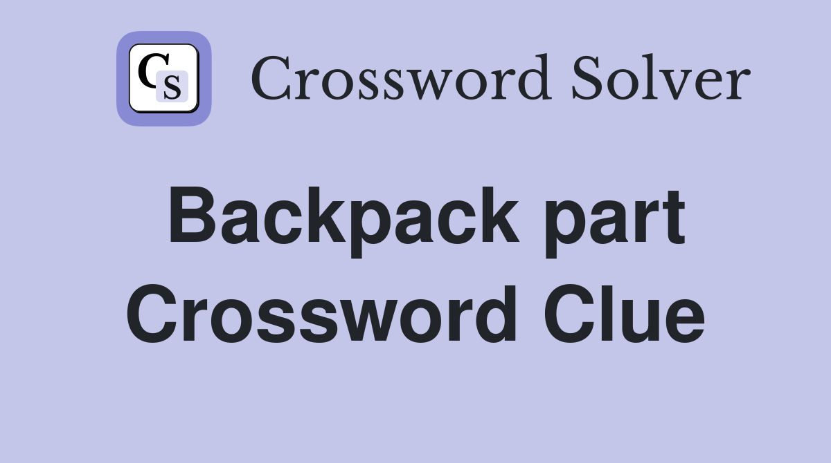 Backpack part Crossword Clue