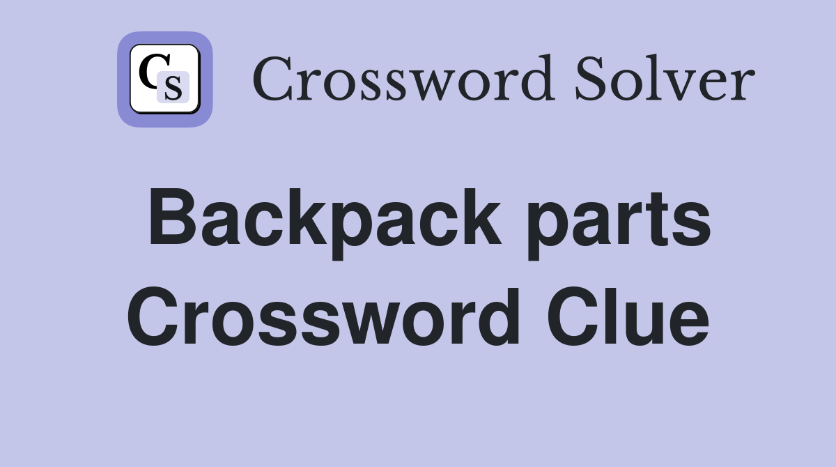 Backpack parts Crossword Clue
