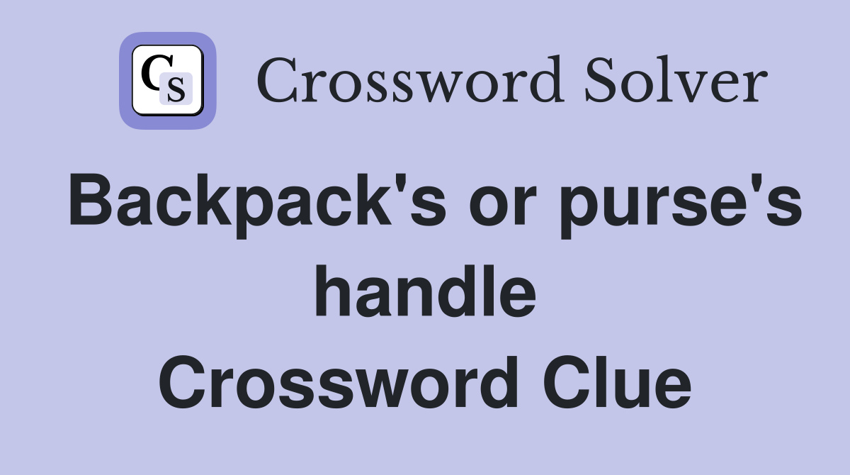 Backpack's or purse's handle Crossword Clue