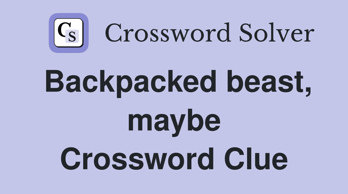 Backpacked beast, maybe Crossword Clue