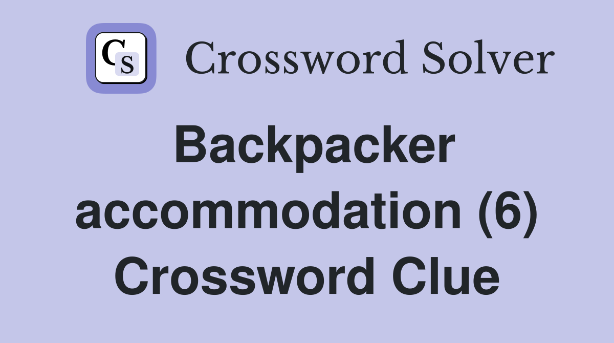 Backpacker accommodation (6) Crossword Clue