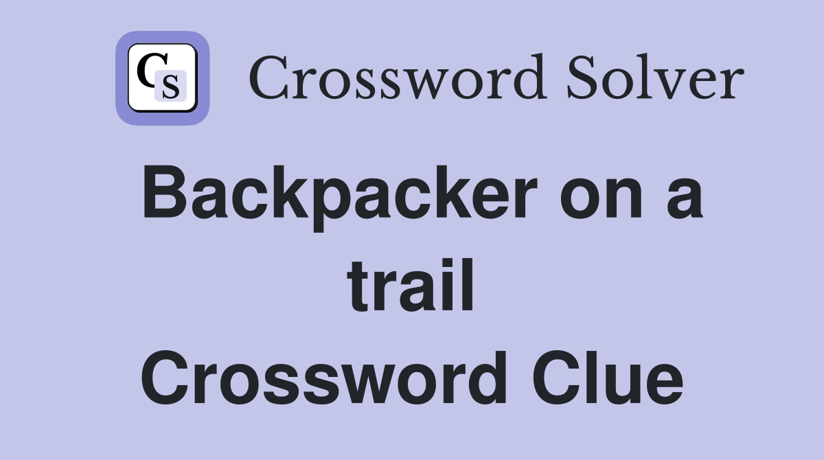 Backpacker on a trail Crossword Clue