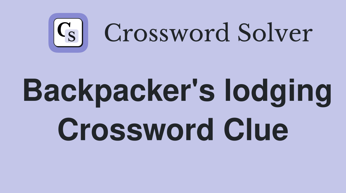 Backpacker's lodging Crossword Clue