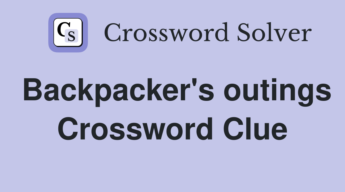 Backpacker's outings Crossword Clue