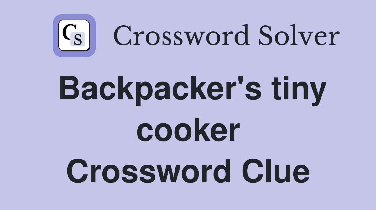 Backpacker's tiny cooker Crossword Clue