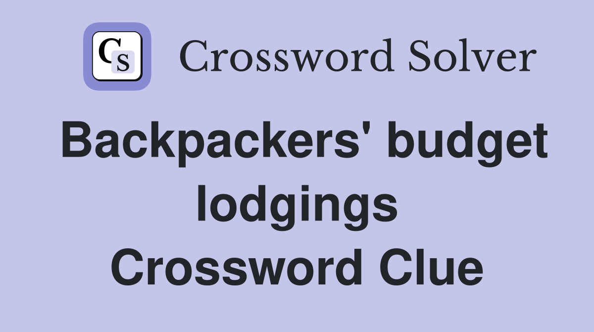 Backpackers' budget lodgings Crossword Clue