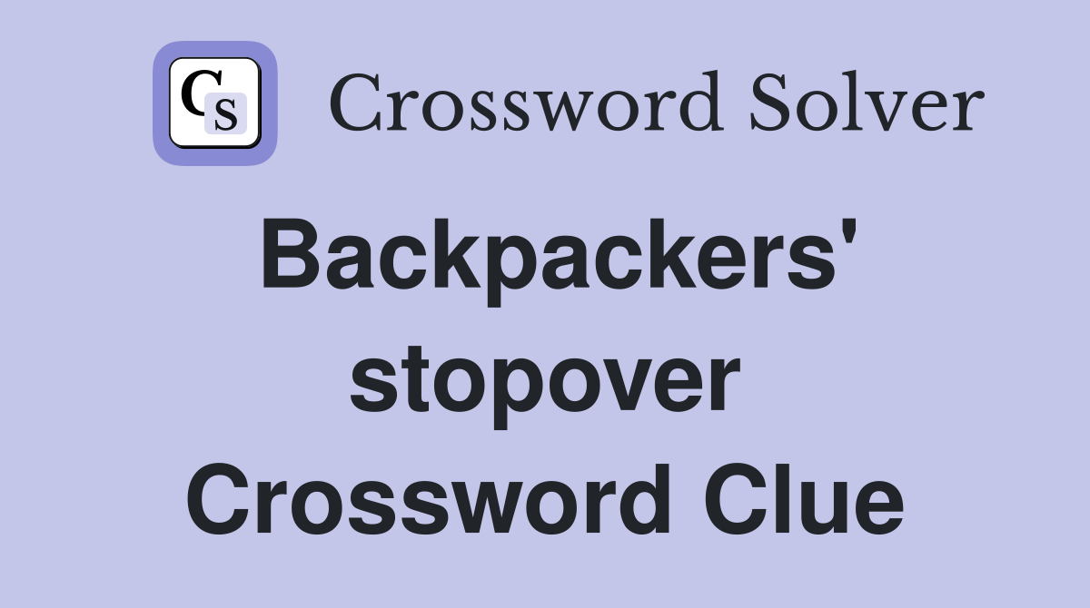 Backpackers' stopover Crossword Clue