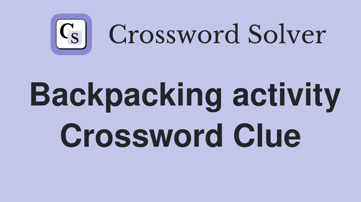 Backpacking activity Crossword Clue