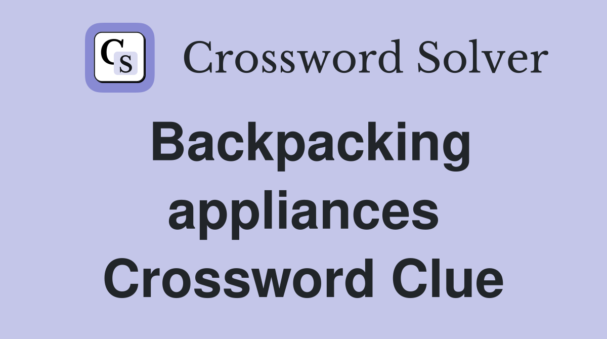 Backpacking appliances Crossword Clue