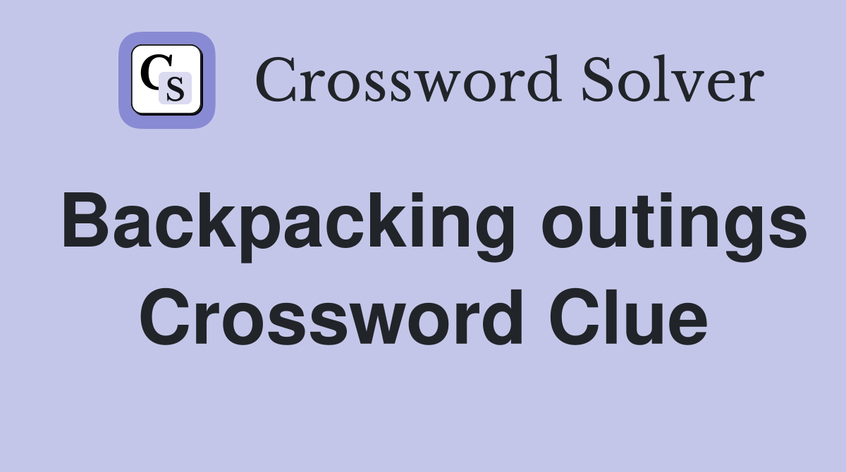 Backpacking outings Crossword Clue