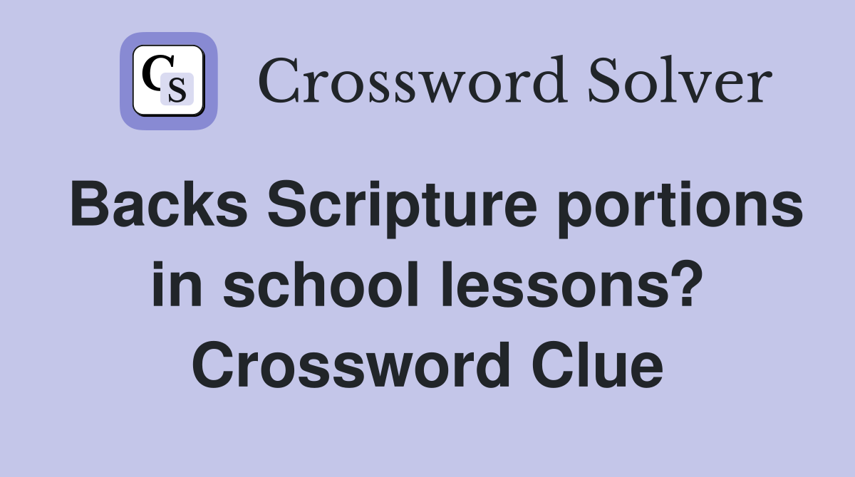 Backs Scripture portions in school lessons? Crossword Clue