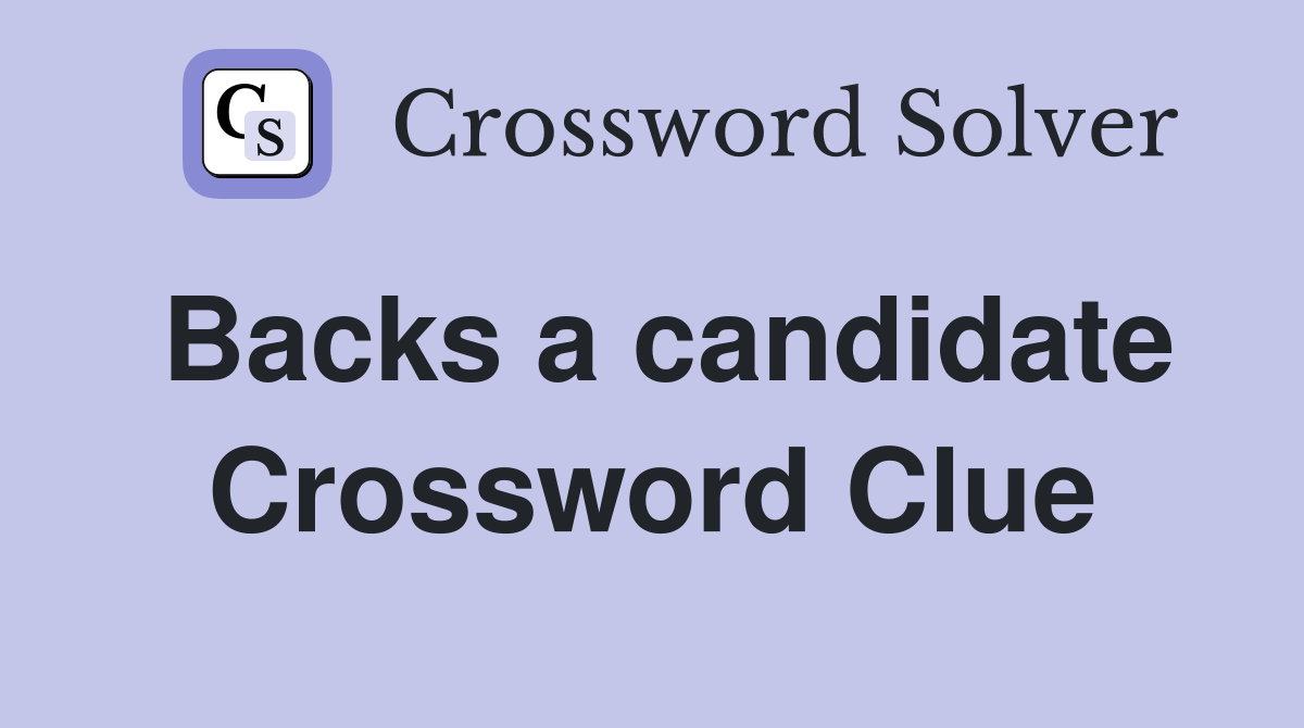 Backs a candidate Crossword Clue