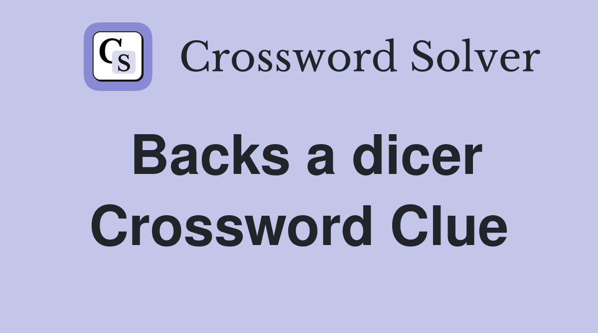 Backs a dicer Crossword Clue