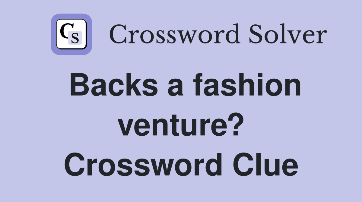 Backs a fashion venture? Crossword Clue