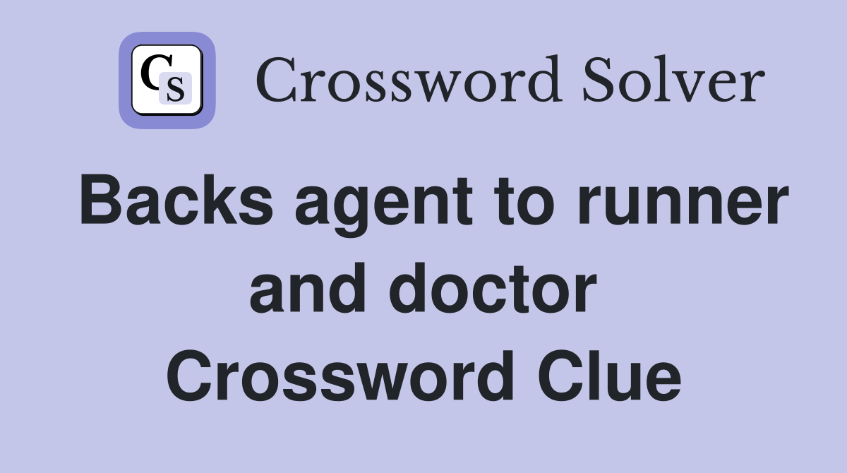 Backs agent to runner and doctor Crossword Clue