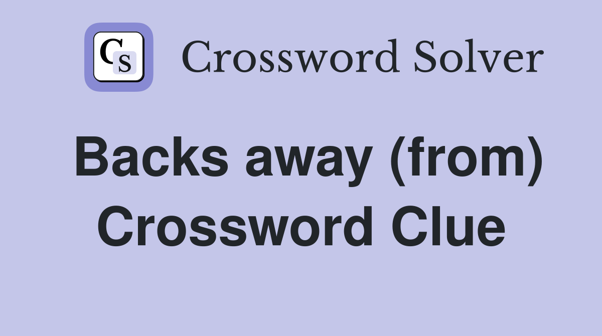 Backs away (from) Crossword Clue