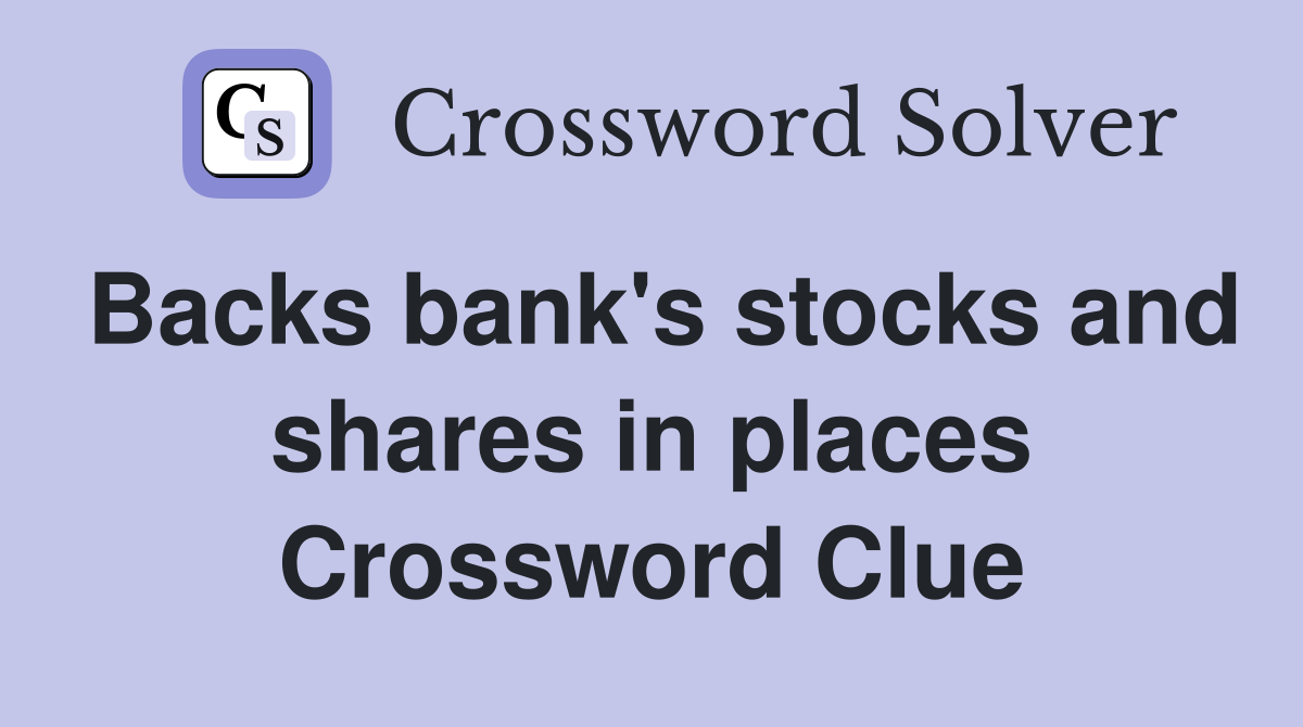 Backs bank's stocks and shares in places Crossword Clue