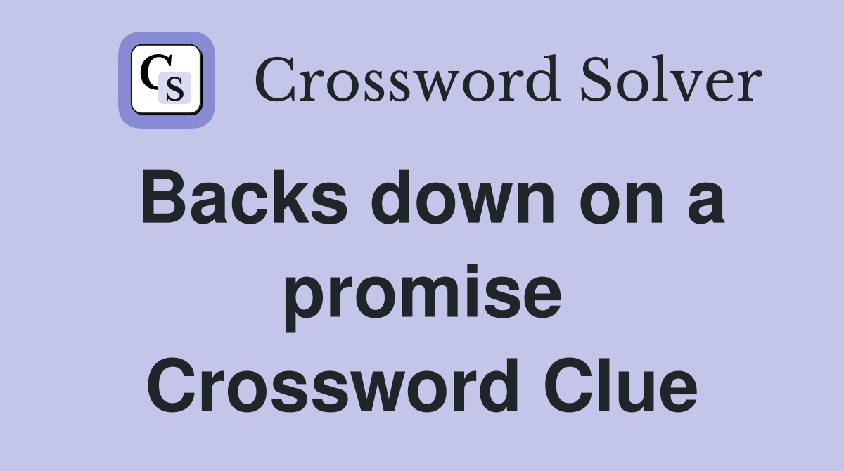Backs down on a promise Crossword Clue