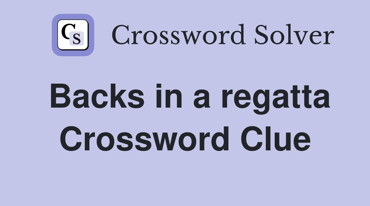 Backs in a regatta Crossword Clue