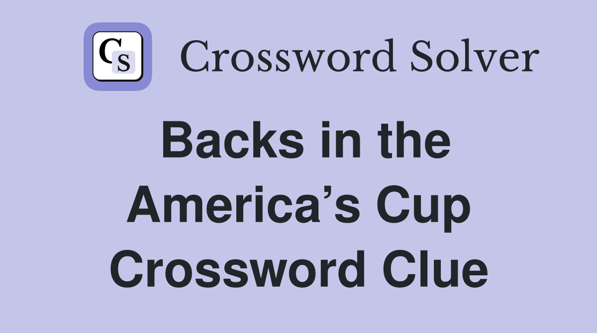 Backs in the America’s Cup Crossword Clue