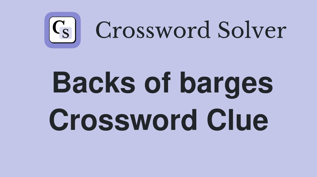 Backs of barges Crossword Clue