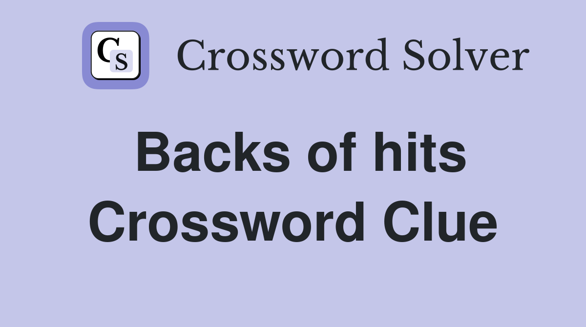 Backs of hits Crossword Clue