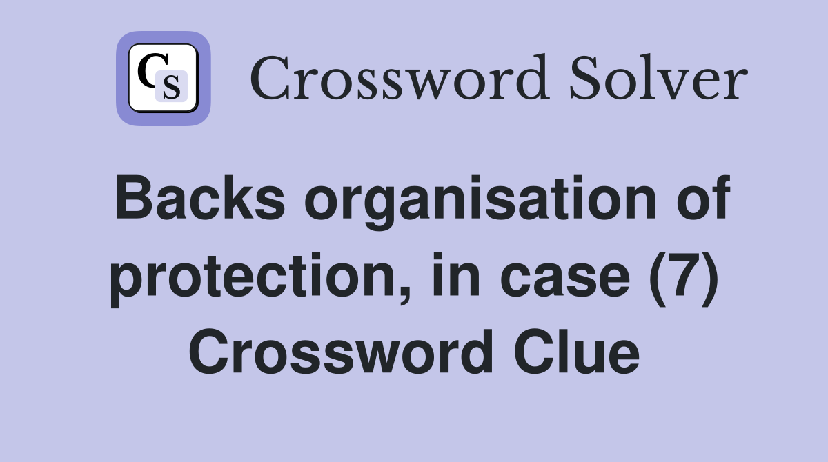 Backs organisation of protection, in case (7) Crossword Clue