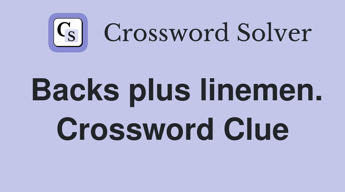 Backs plus linemen. Crossword Clue