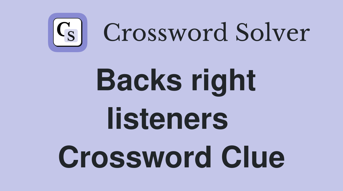Backs right listeners  Crossword Clue
