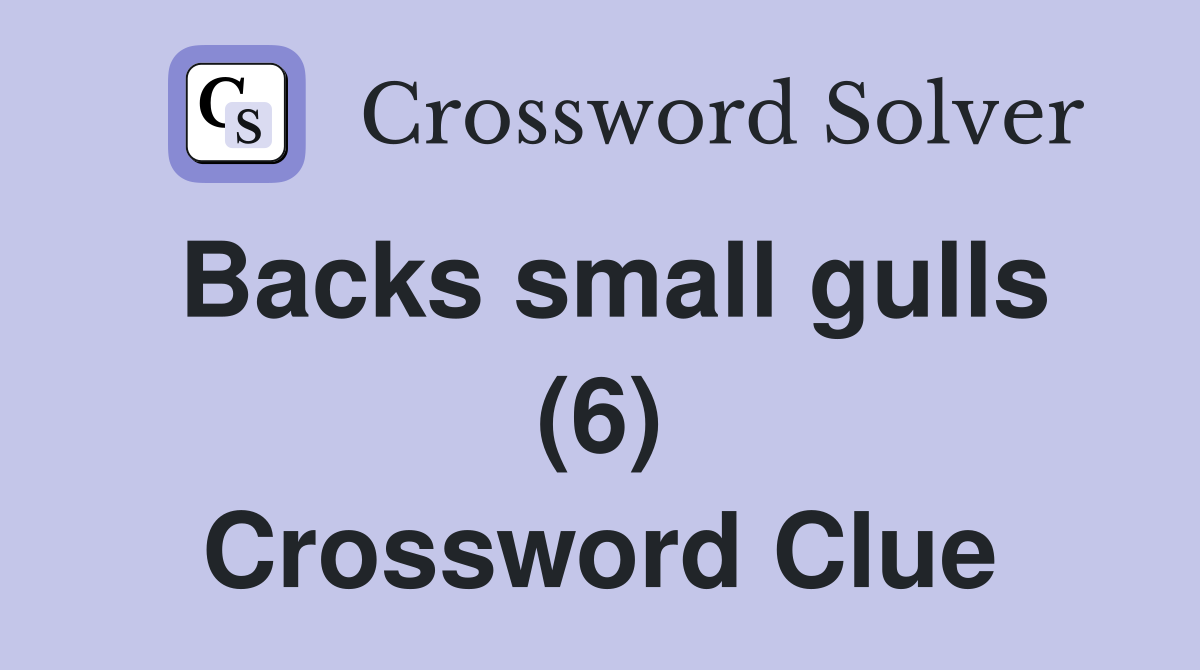 Backs small gulls (6) Crossword Clue