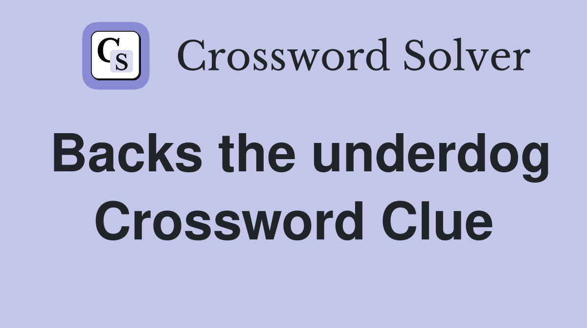 Backs the underdog Crossword Clue